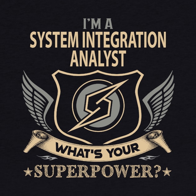 System Integration Analyst T Shirt - Superpower Gift Item Tee by Cosimiaart